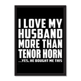 I Love My Husband More Than Tenor Horn ...He Bought Me This - Portrait Frame Photo Tile