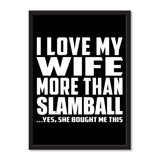I Love My Wife More Than Slamball ...Yes, She Bought Me This - Portrait Frame Photo Tile