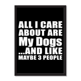 All I Care About Is My Dogs And Like Maybe 3 People - Portrait Frame Photo Tile