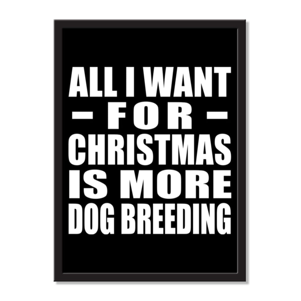 All I Want For Christmas Is More Dog Breeding - Portrait Frame Photo Tile