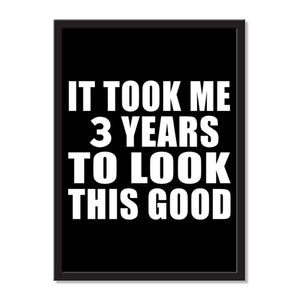 It Took Me 3 Years To Look This Good - Portrait Frame Photo Tile