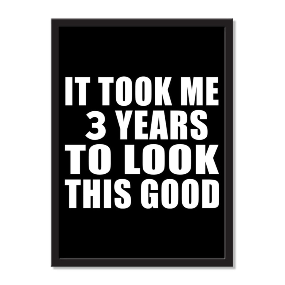 It Took Me 3 Years To Look This Good - Portrait Frame Photo Tile