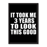 It Took Me 3 Years To Look This Good - Portrait Frame Photo Tile