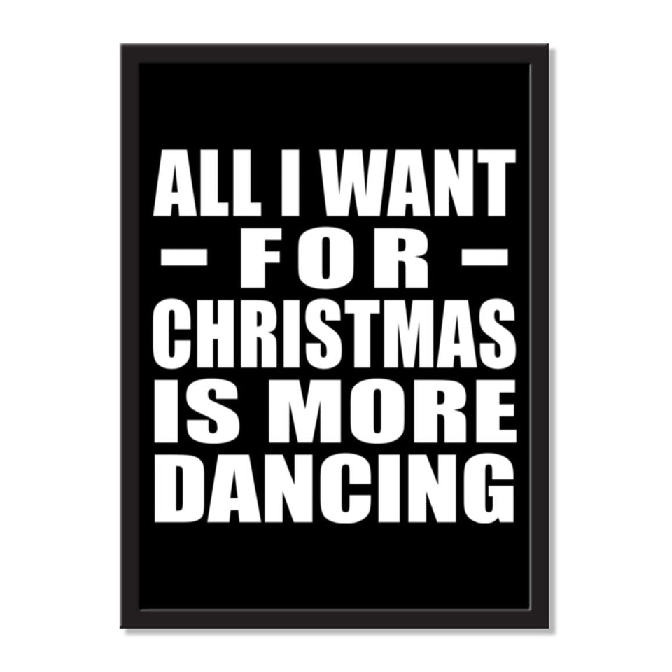 All I Want For Christmas Is More Dancing - Portrait Frame Photo Tile