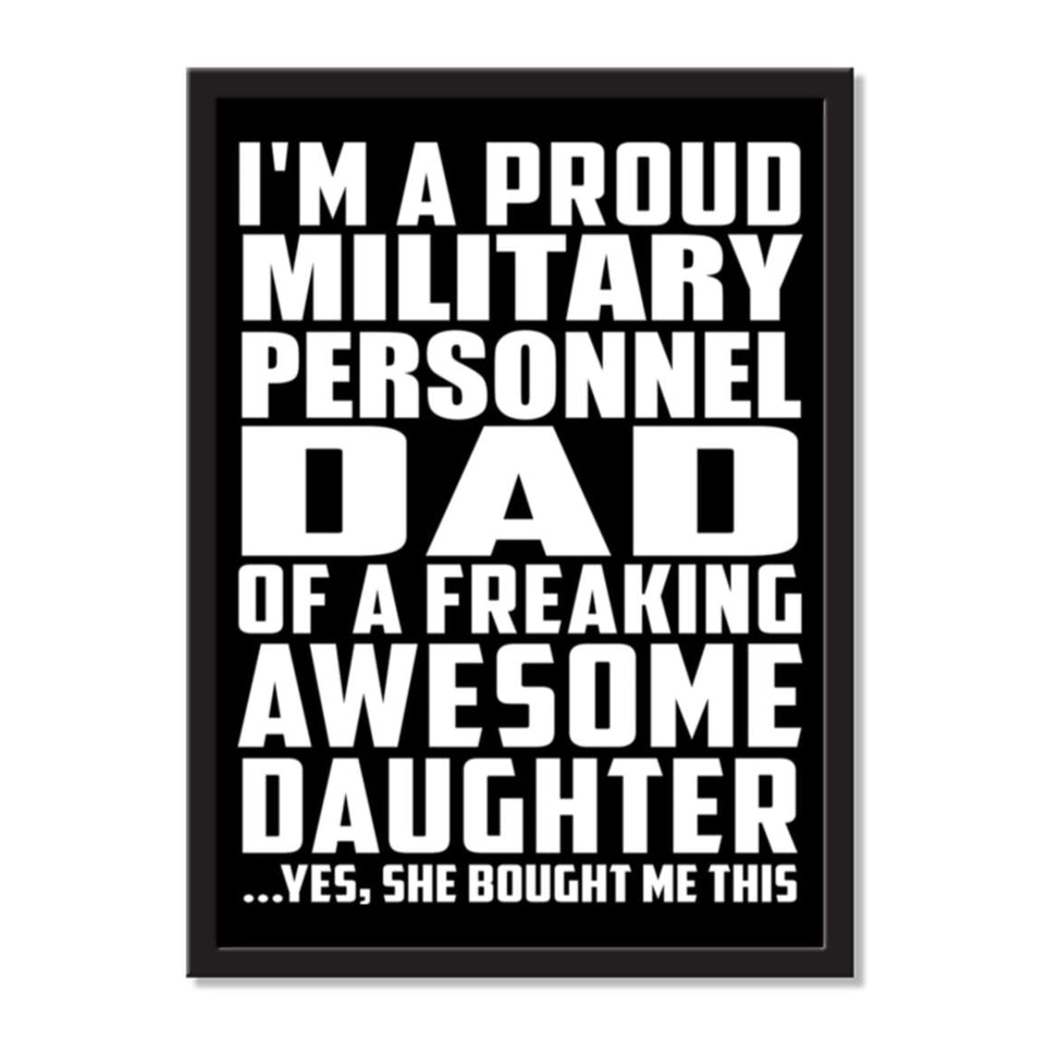 I'm A Proud Military Personnel Dad Of A Freaking Awesome Daughter, She Bought Me This - Portrait Frame Photo Tile
