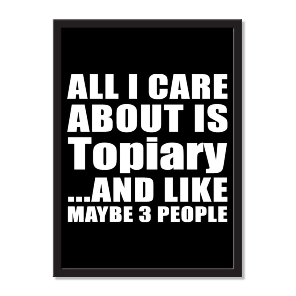All I Care About Is Topiary And Like Maybe 3 People - Portrait Frame Photo Tile