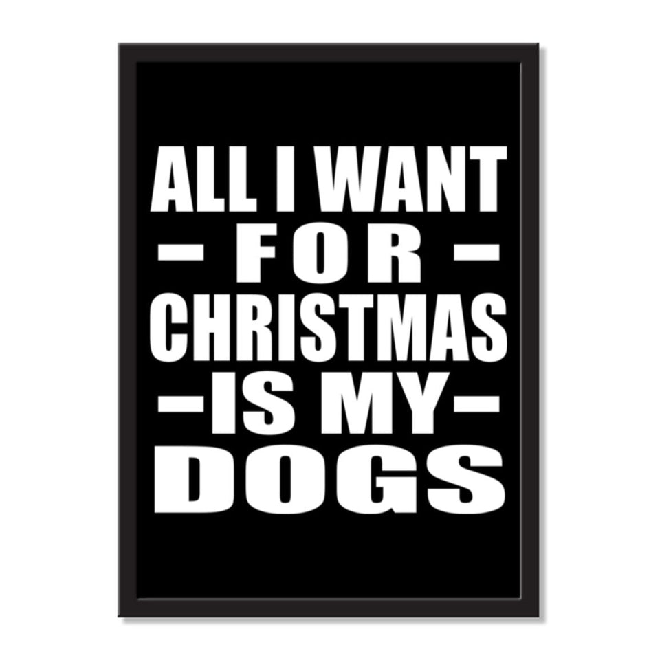 All I Want For Christmas Is My Dogs - Portrait Frame Photo Tile