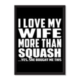 I Love My Wife More Than Squash ...Yes, She Bought Me This - Portrait Frame Photo Tile