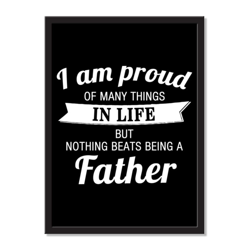 I Am Proud of Many Things In Life, But Nothing Beats Being a Father - Portrait Frame Photo Tile