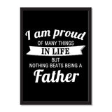 I Am Proud of Many Things In Life, But Nothing Beats Being a Father - Portrait Frame Photo Tile