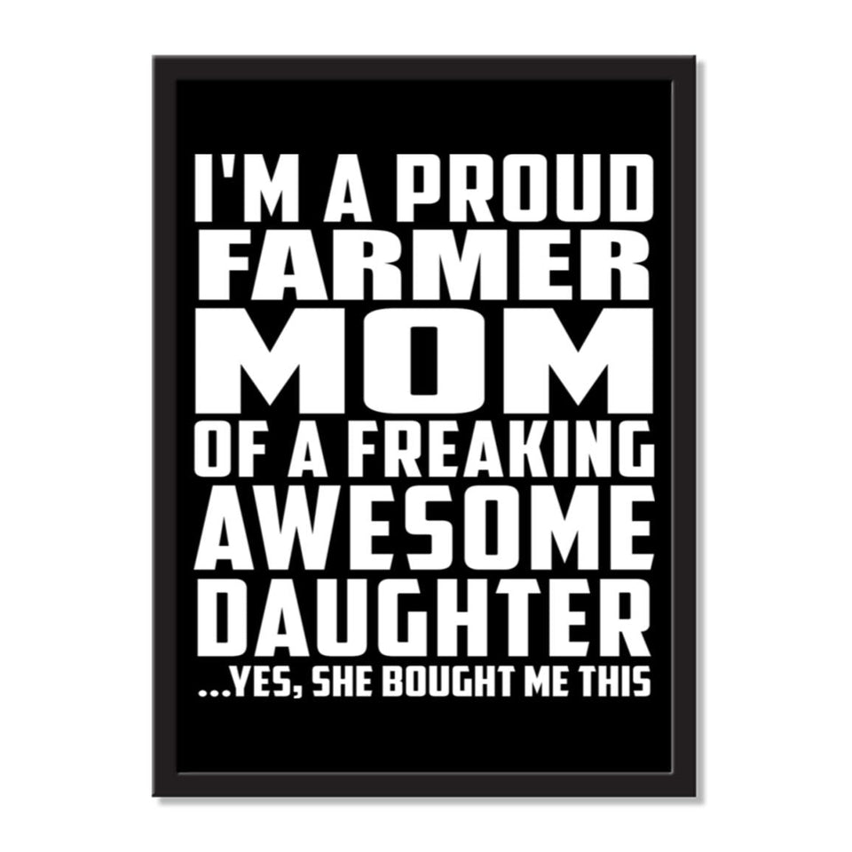 I'm A Proud Farmer Mom Of A Freaking Awesome Daughter, She Bought Me This - Portrait Frame Photo Tile