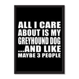 All I Care About Is My Greyhound Dog And Like Maybe 3 People - Portrait Frame Photo Tile