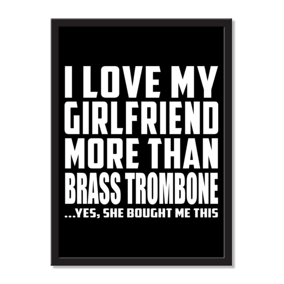 I Love My Girlfriend More Than Brass Trombone ...She Bought Me This - Portrait Frame Photo Tile