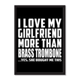 I Love My Girlfriend More Than Brass Trombone ...She Bought Me This - Portrait Frame Photo Tile
