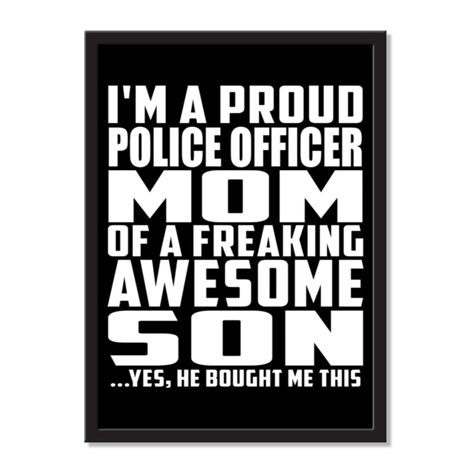 I'm A Proud Police Officer Mom Of A Freaking Awesome Son, He Bought Me This - Portrait Frame Photo Tile