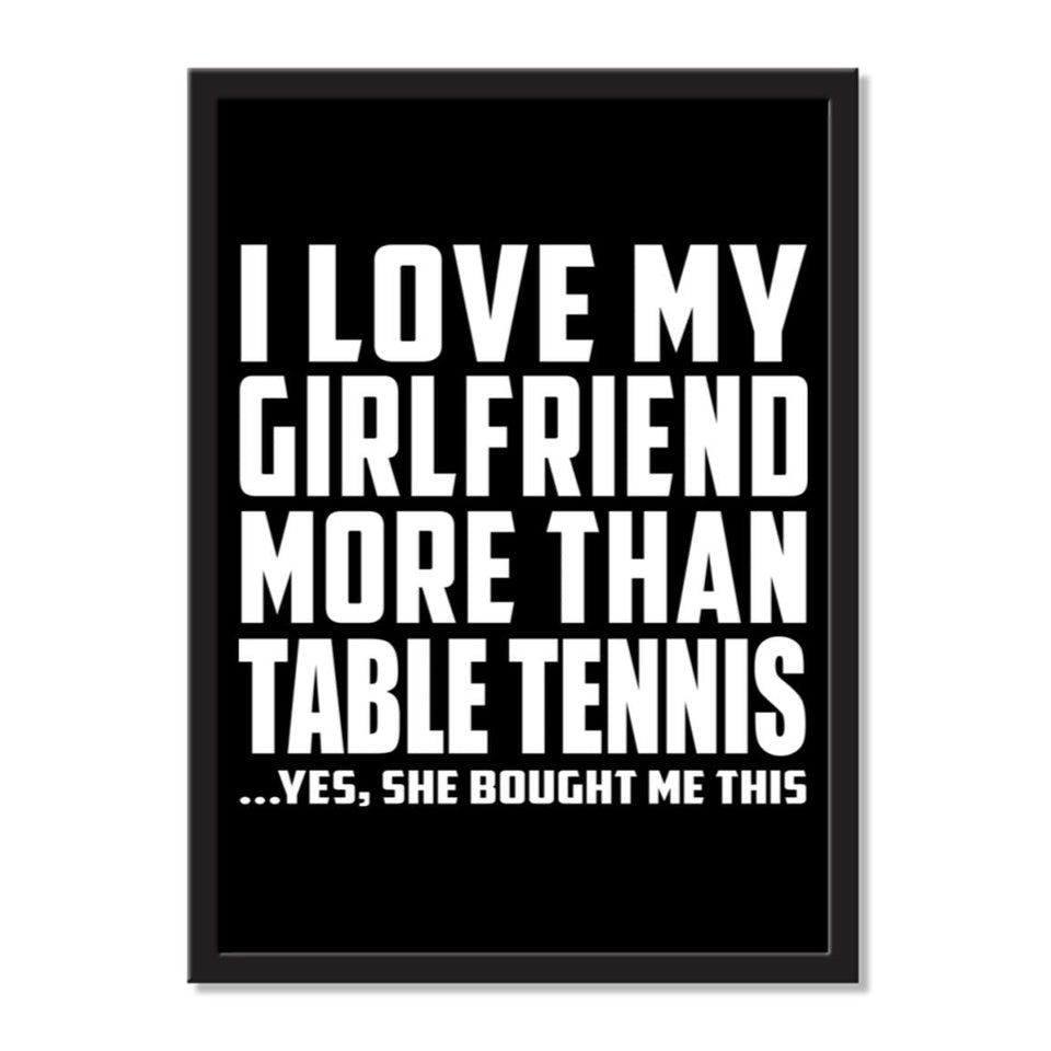 I Love My Girlfriend More Than Table Tennis ...She Bought Me This - Portrait Frame Photo Tile