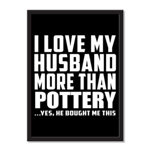 I Love My Husband More Than Pottery ...He Bought Me This - Portrait Frame Photo Tile