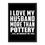 I Love My Husband More Than Pottery ...He Bought Me This - Portrait Frame Photo Tile