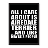 All I Care About Is Airedale Terrier And Like Maybe 3 People - Portrait Frame Photo Tile
