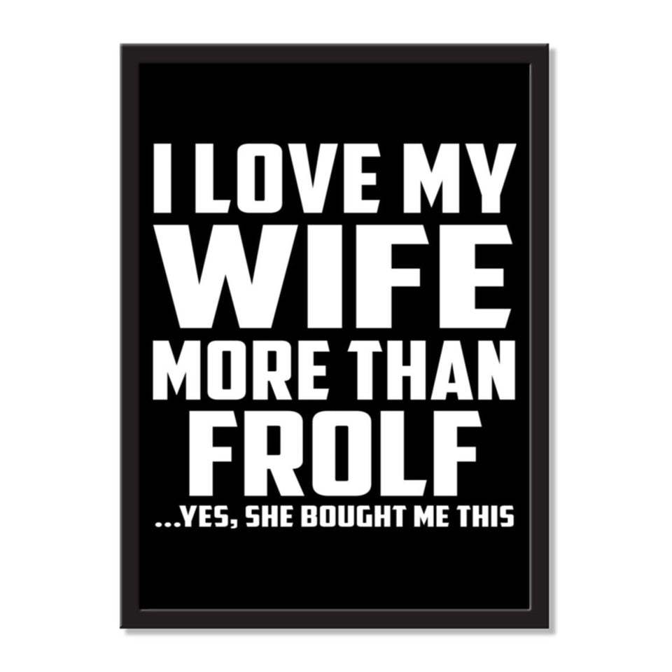I Love My Wife More Than Frolf ...Yes, She Bought Me This - Portrait Frame Photo Tile