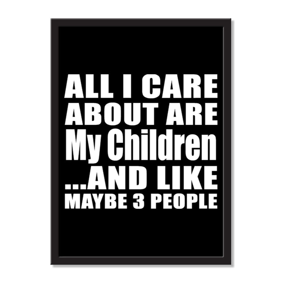 All I Care About Is My Children And Like Maybe 3 People - Portrait Frame Photo Tile