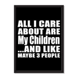 All I Care About Is My Children And Like Maybe 3 People - Portrait Frame Photo Tile