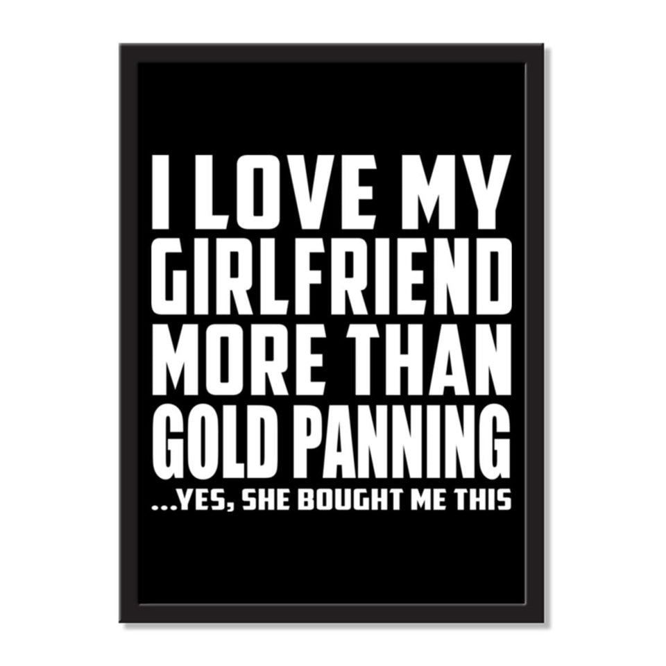 I Love My Girlfriend More Than Gold Panning ...She Bought Me This - Portrait Frame Photo Tile