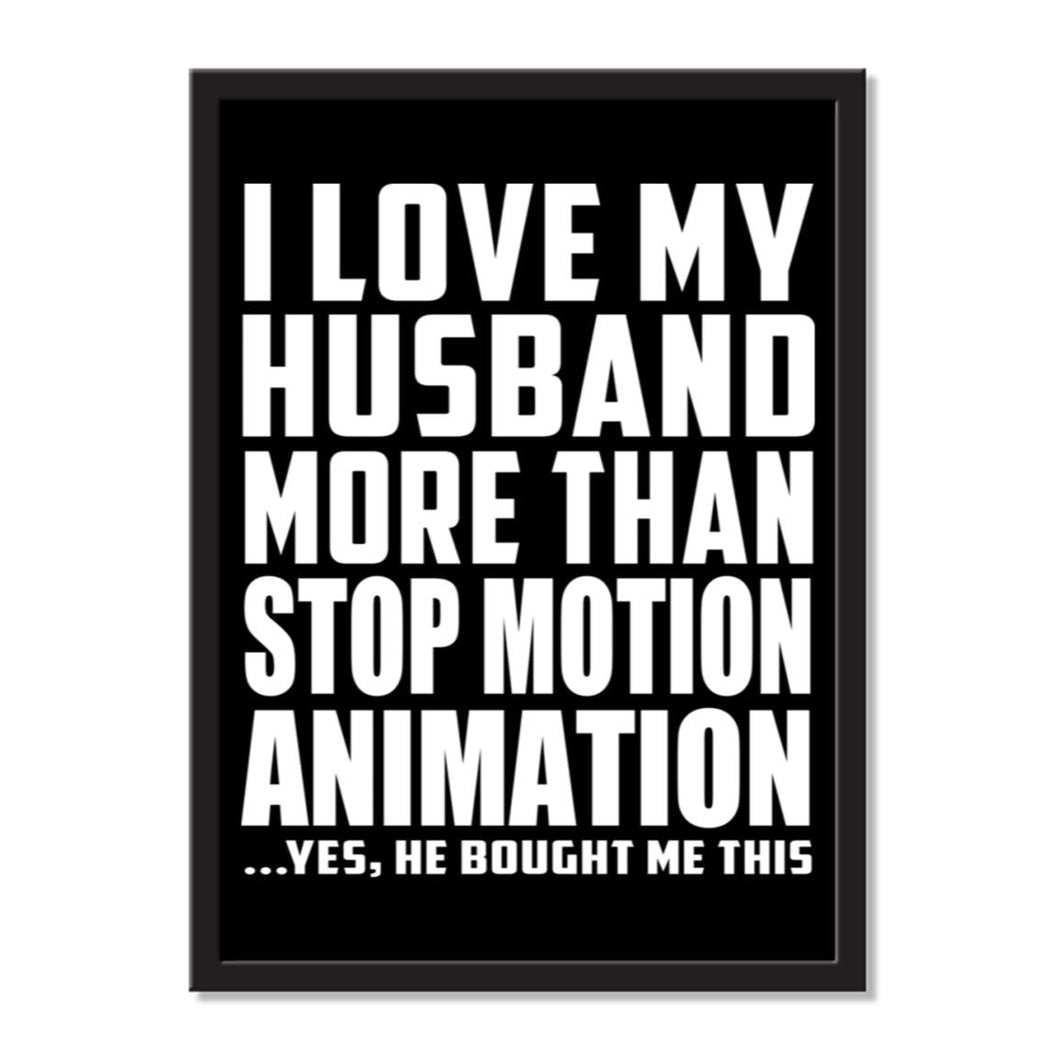 I Love My Husband More Than Stop Motion Animation ...He Bought Me This - Portrait Frame Photo Tile