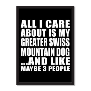 All I Care About Is My Greater Swiss Mountain Dog And Like Maybe 3 People - Portrait Frame Photo Tile