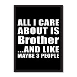 All I Care About Is Brother And Like Maybe 3 People - Portrait Frame Photo Tile