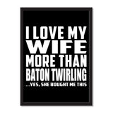 I Love My Wife More Than Baton Twirling ...Yes, She Bought Me This - Portrait Frame Photo Tile