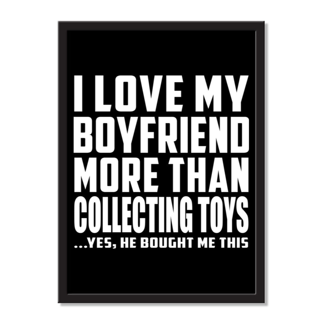 I Love My Boyfriend More Than Collecting Toys ...He Bought Me This - Portrait Frame Photo Tile