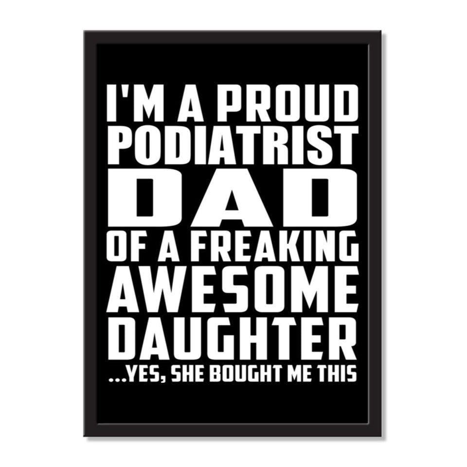 I'm A Proud Podiatrist Dad Of A Freaking Awesome Daughter, She Bought Me This - Portrait Frame Photo Tile