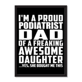 I'm A Proud Podiatrist Dad Of A Freaking Awesome Daughter, She Bought Me This - Portrait Frame Photo Tile