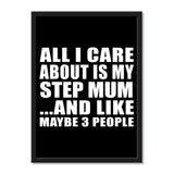 All I Care About Is My Step Mum And Like Maybe 3 People - Portrait Frame Photo Tile