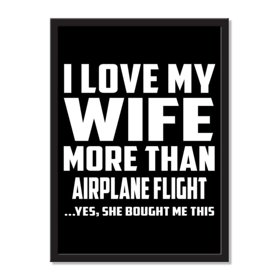 I Love My Wife More Than Airplane Flight ...Yes, She Bought Me This - Portrait Frame Photo Tile