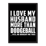 I Love My Husband More Than Dodgeball ...He Bought Me This - Portrait Frame Photo Tile
