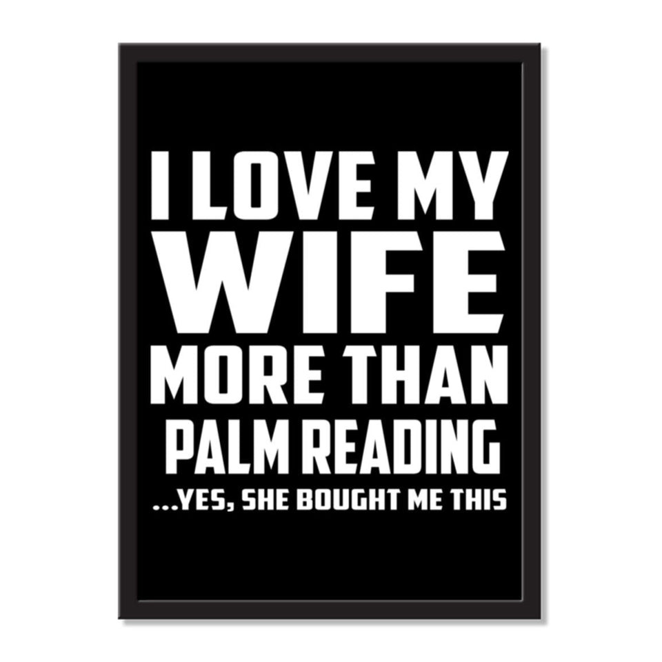 I Love My Wife More Than Palm Reading ...Yes, She Bought Me This - Portrait Frame Photo Tile