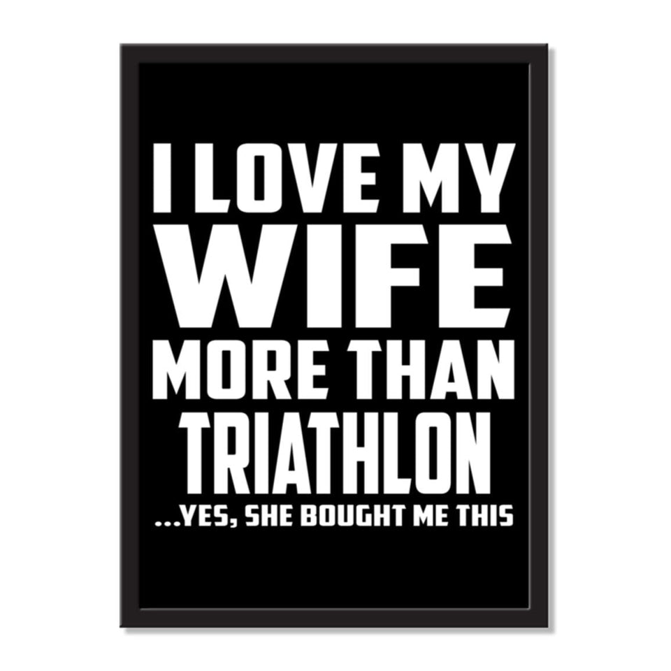 I Love My Wife More Than Triathlon ...Yes, She Bought Me This - Portrait Frame Photo Tile