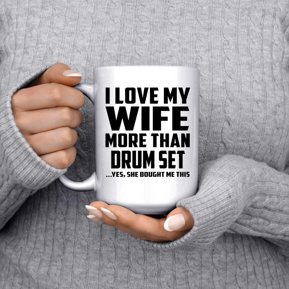 I Love My Wife More Than Drum Set - 15 Oz Coffee Mug