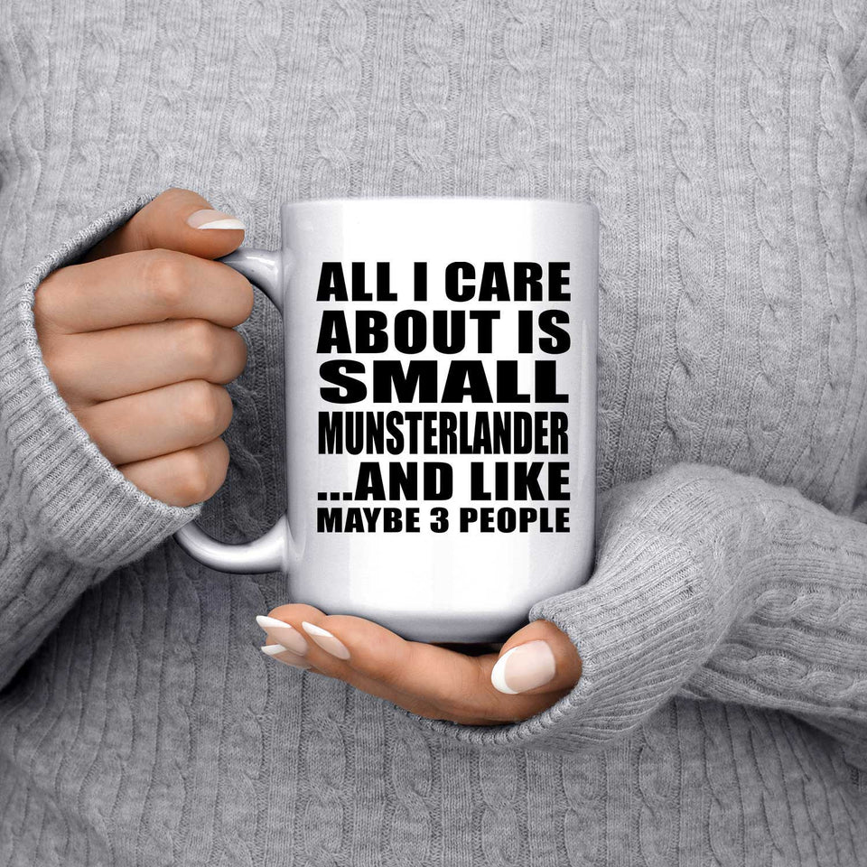 All I Care About Is Small Munsterlander - 15 Oz Coffee Mug