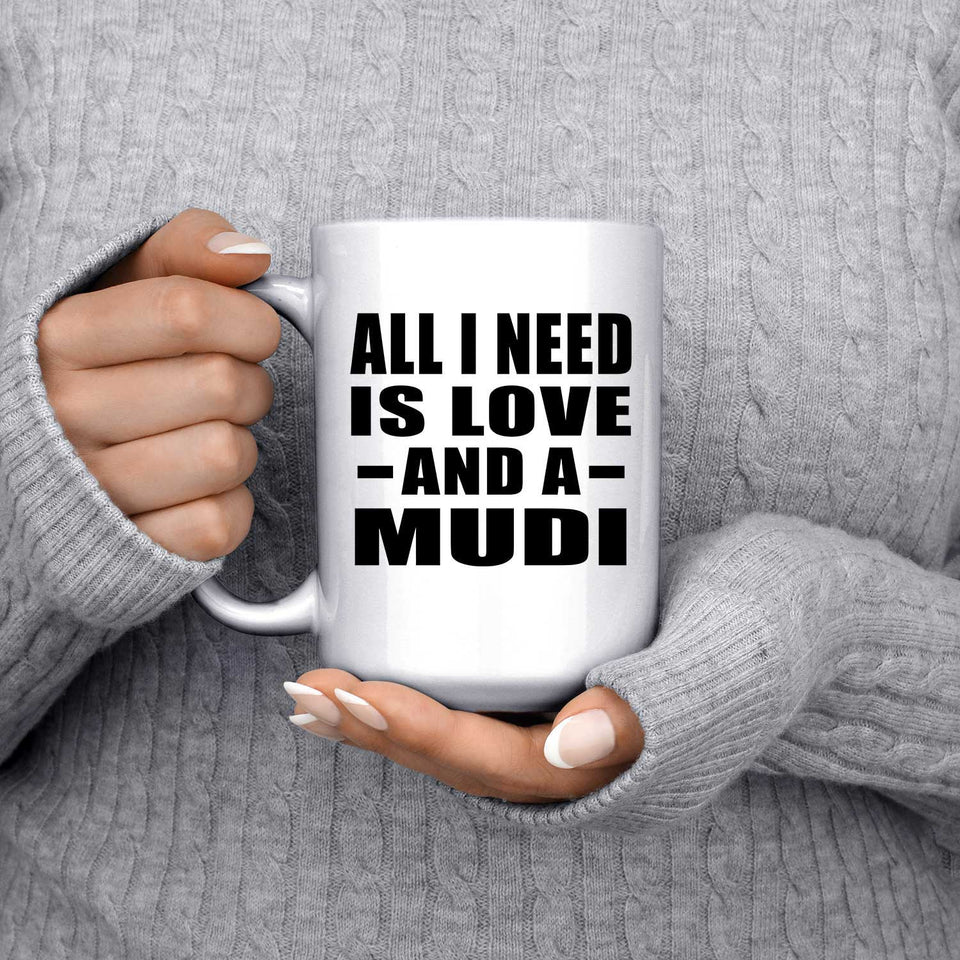 All I Need Is Love And A Mudi - 15 Oz Coffee Mug