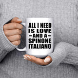 All I Need Is Love And A Spinone Italiano - 15 Oz Coffee Mug