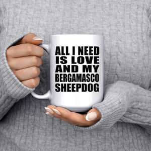 All I Need Is Love And My Bergamasco Sheepdog - 15 Oz Coffee Mug