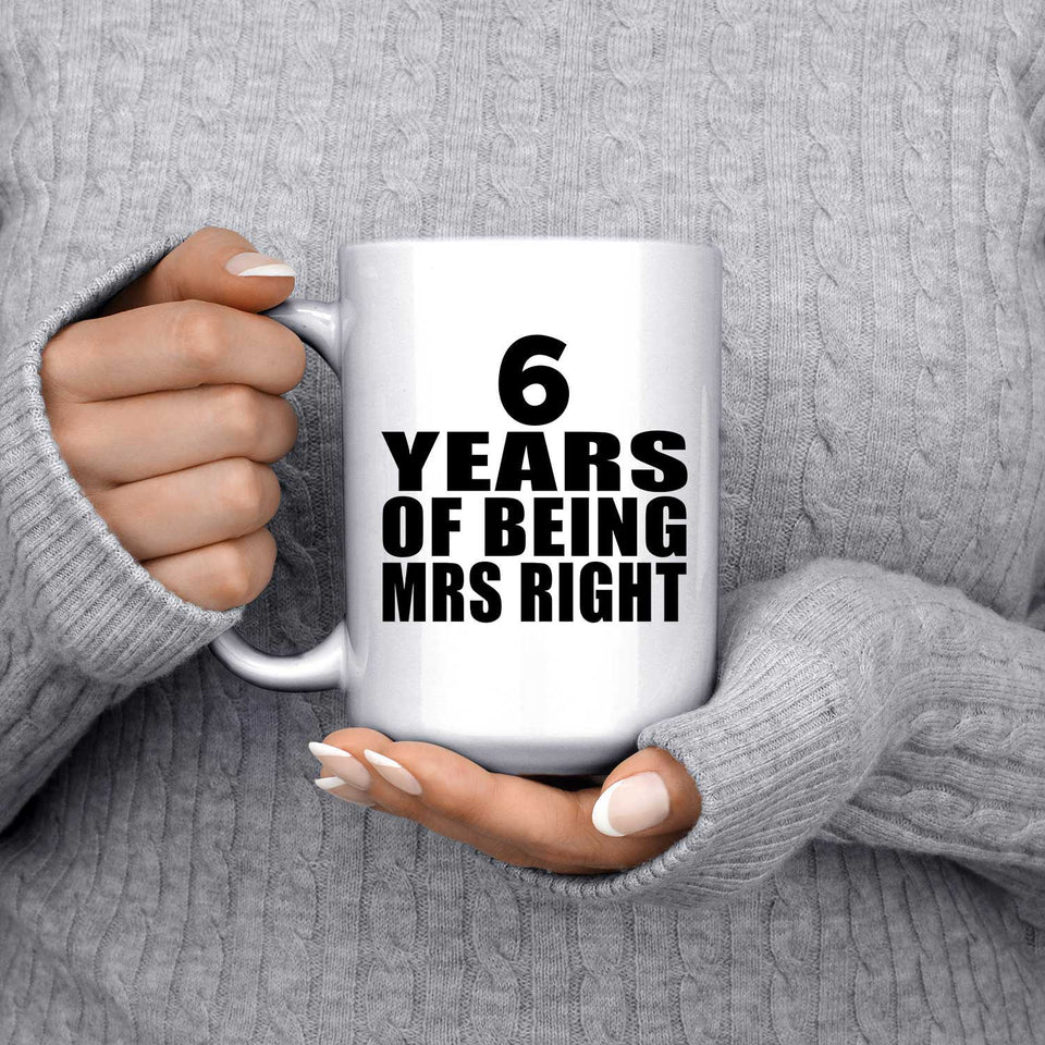 6th Anniversary 6 Years Of Being Mrs Right - 15 Oz Coffee Mug