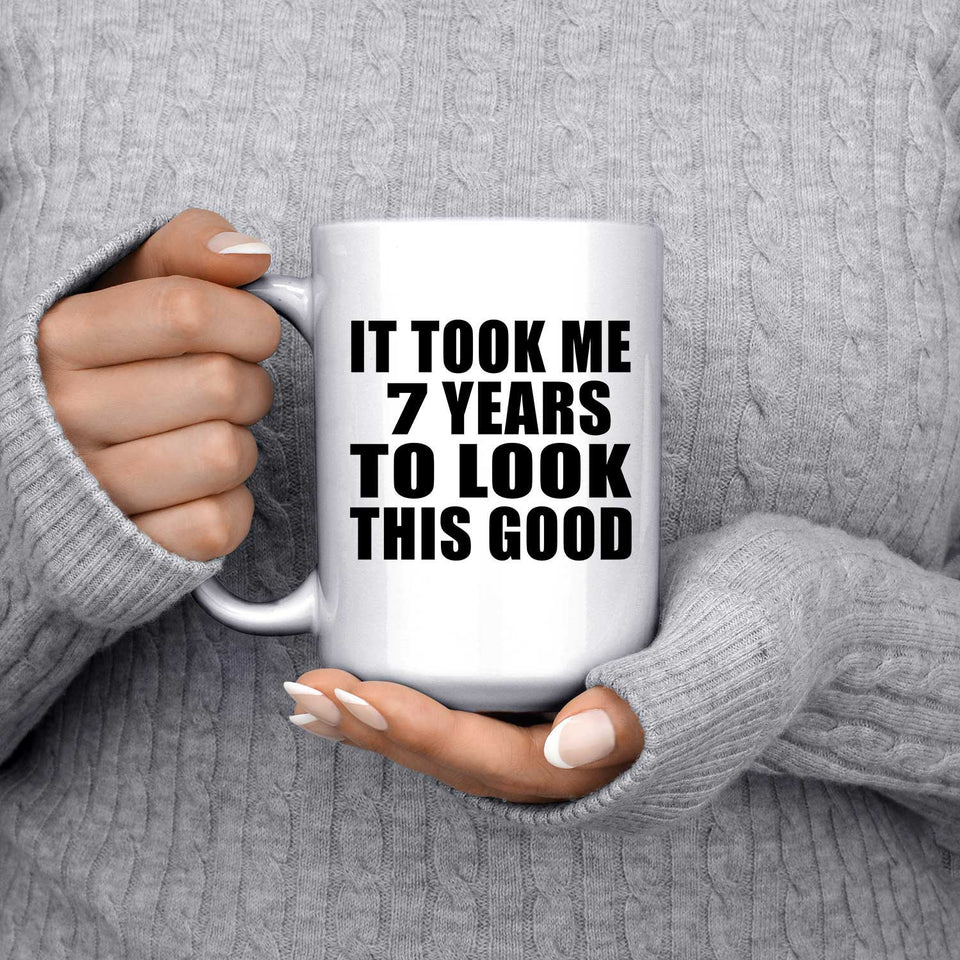 7th Birthday Took Me 7 Years To Look This Good - 15 Oz Coffee Mug