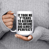 7th Birthday Took 7 Years To Become Awesome & Perfect - 15 Oz Coffee Mug