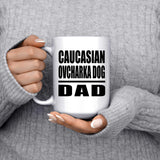 Caucasian Ovcharka Dog Dad - 15oz Coffee Mug