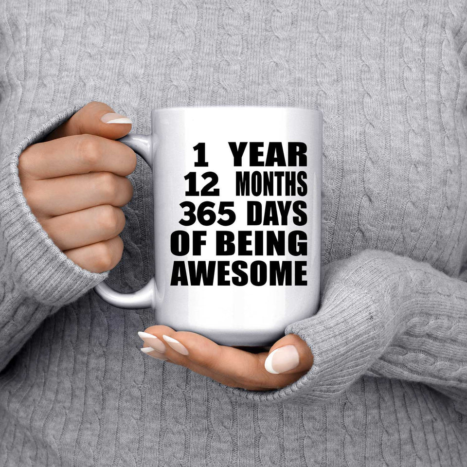 1st Birthday 1 Year 12 Months 365 Days Of Awesome - 15oz Coffee Mug