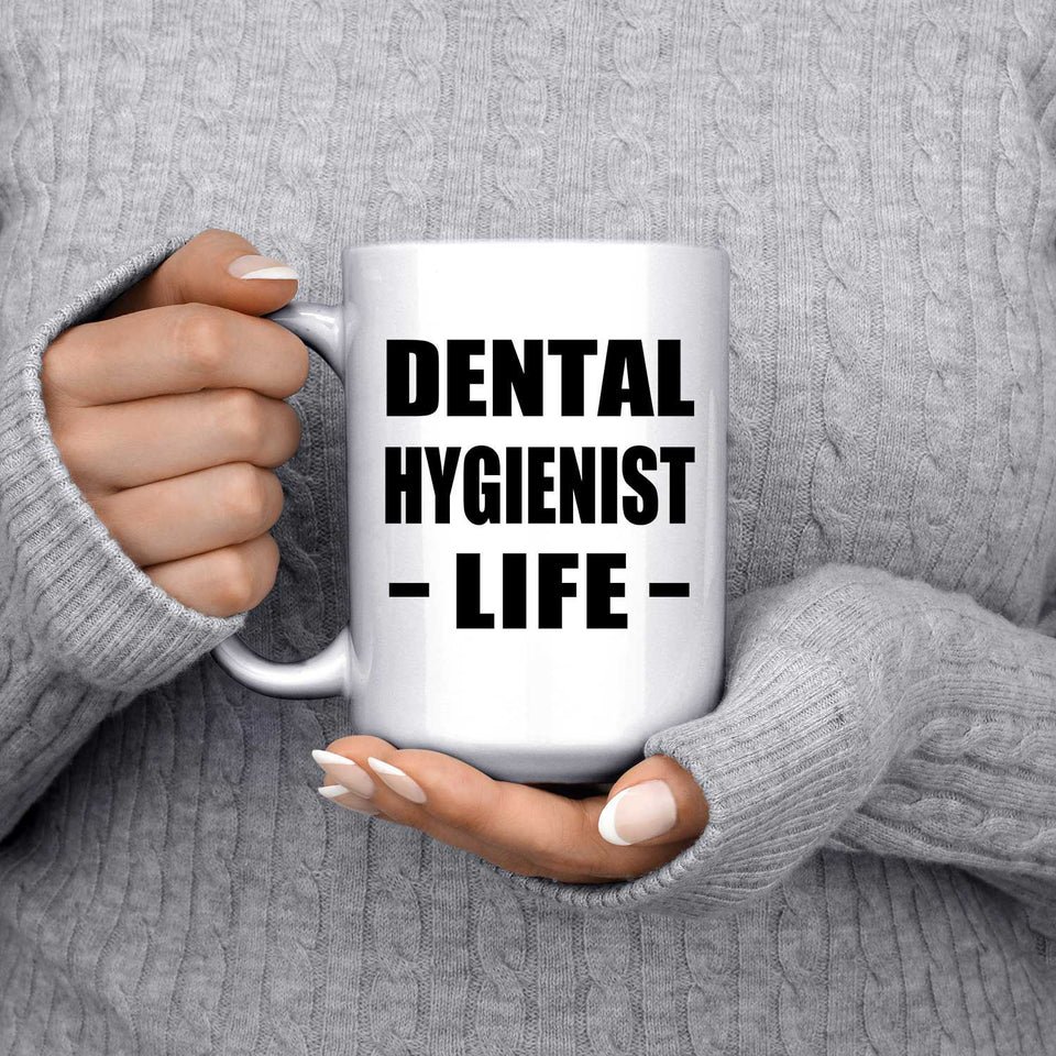Dental Hygienist Life - 15oz Coffee Mug